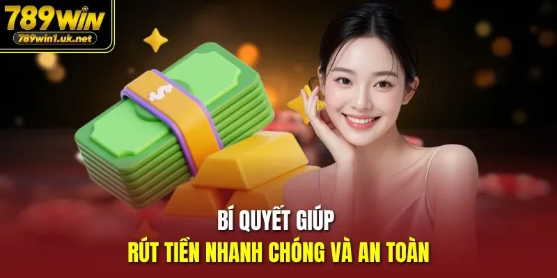 Bí quyết giúp rút tiền nhanh chóng và an toàn