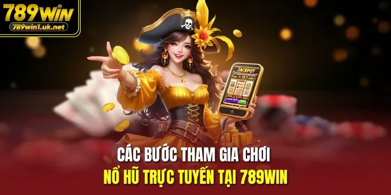 Các bước tham gia chơi nổ hũ trực tuyến tại 789WIN