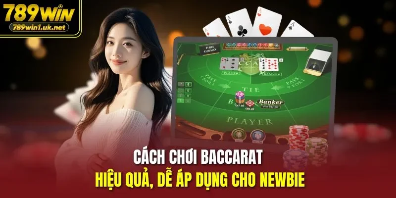 Cách Chơi Baccarat hiệu quả, dễ áp dụng cho newbie