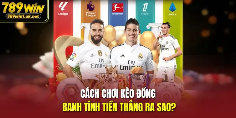 Cách Chơi Kèo Đồng Banh tính tiền thắng ra sao?