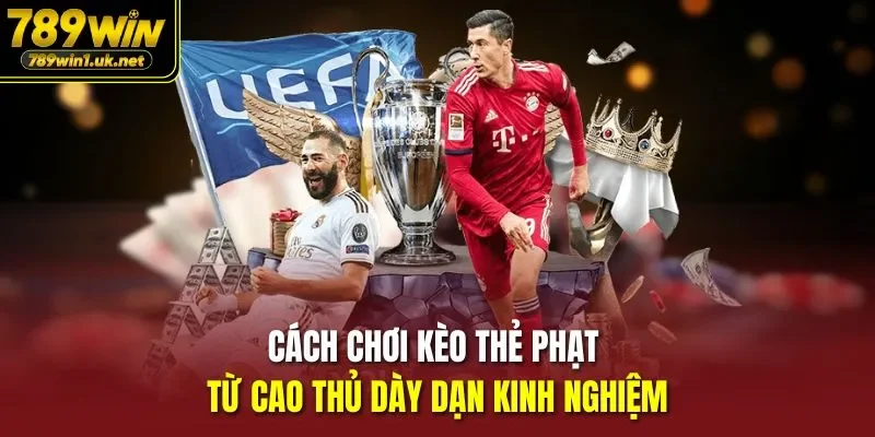 Cách Chơi Kèo Thẻ Phạt từ cao thủ dày dạn kinh nghiệm