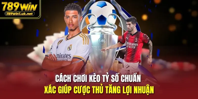 Cách Chơi Kèo Tỷ Số