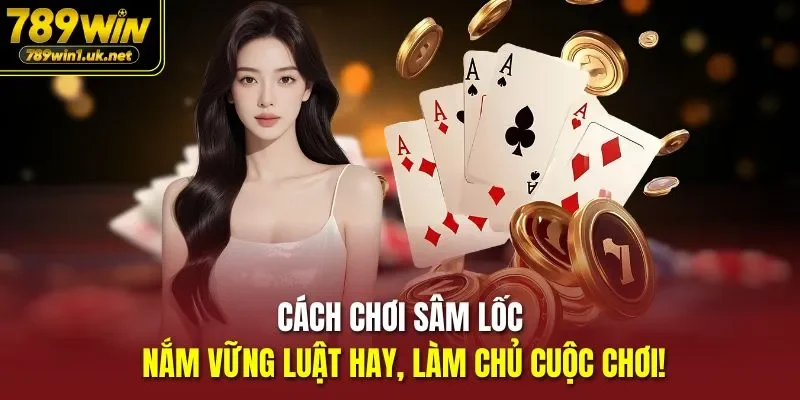 cách chơi Sâm Lốc