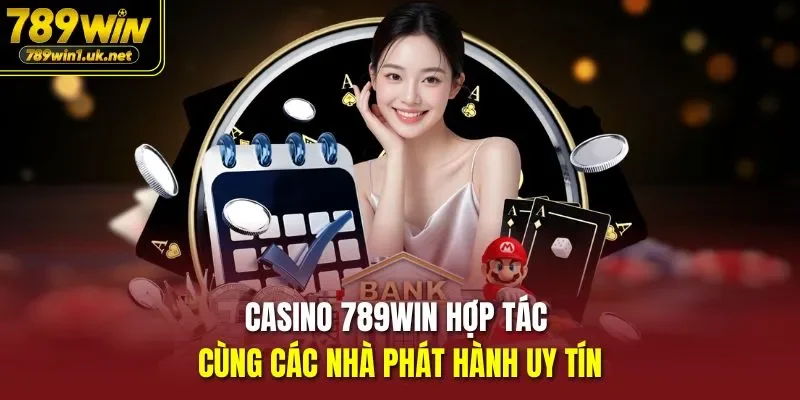 Casino 789WIN hợp tác cùng các nhà phát hành uy tín