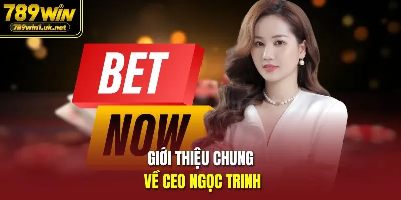 Giới thiệu chung về CEO Ngọc Trinh