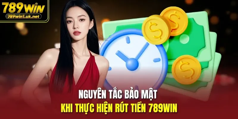 Nguyên tắc bảo mật khi thực hiện rút tiền 789WIN