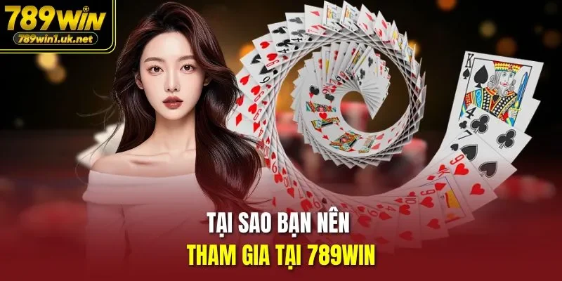 Tại sao bạn nên tham gia tại 789win