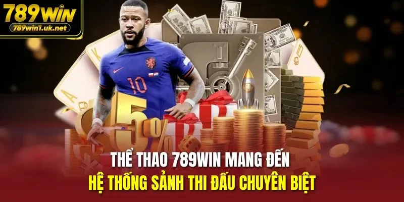 Thể Thao 789WIN mang đến hệ thống sảnh thi đấu chuyên biệt