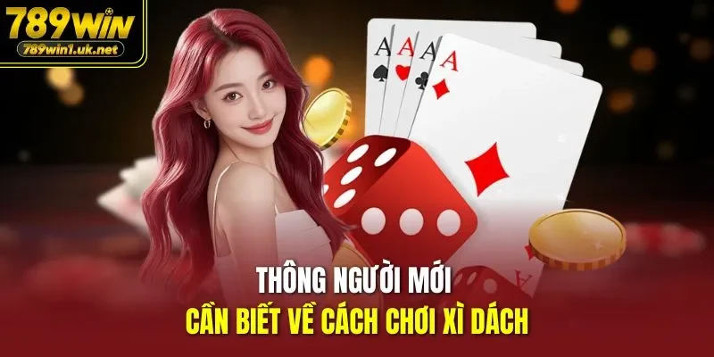 Thông người mới cần biết về cách chơi xì dách