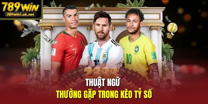 Thuật ngữ thường gặp trong kèo tỷ số